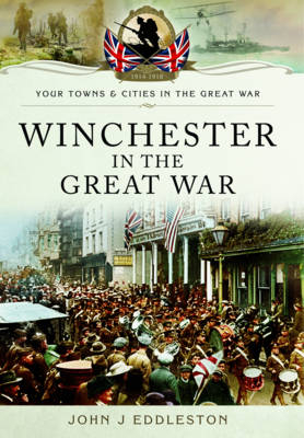 Winchester in the Great War -  John J. Eddleston