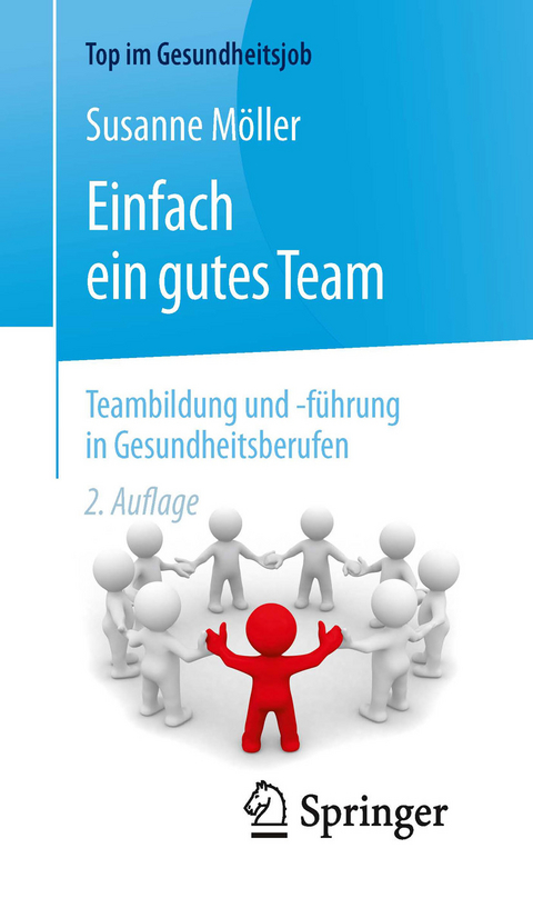 Einfach ein gutes Team - Teambildung und -f&uuml;hrung in Gesundheitsberufen - Susanne M&ouml;ller