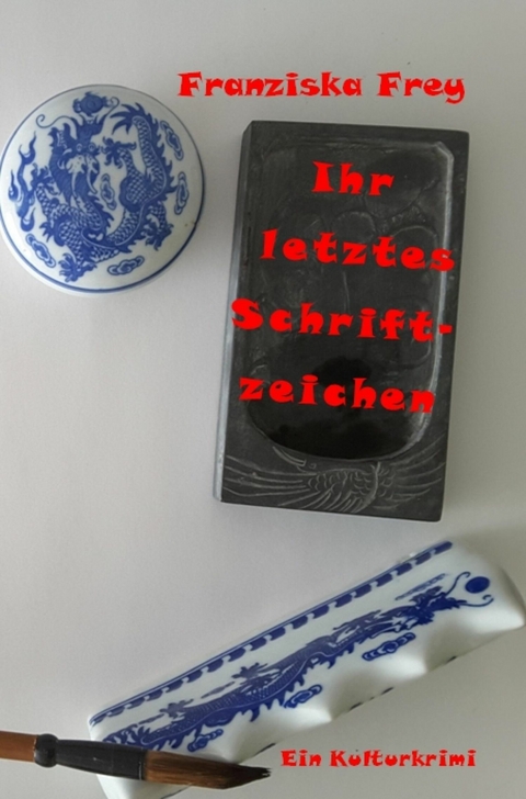 Ihr letztes Schriftzeichen - Franziska Frey