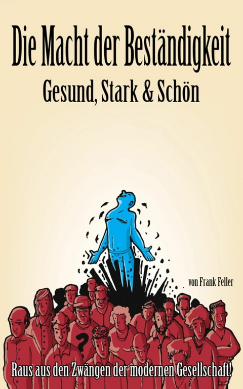 Die Macht der Best&auml;ndigkeit - Gesund, Stark & Sch&ouml;n - Frank Feller