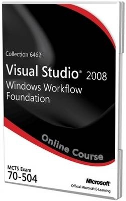 Collection 6462: Visual Studio 2008 Windows Workflow Foundation Exam 70-504 Official Online Course
