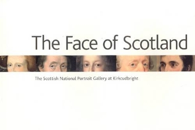 Face of Scotland, The: the Scottish National Portrait Gallery at Kirkcudbright - James Holloway