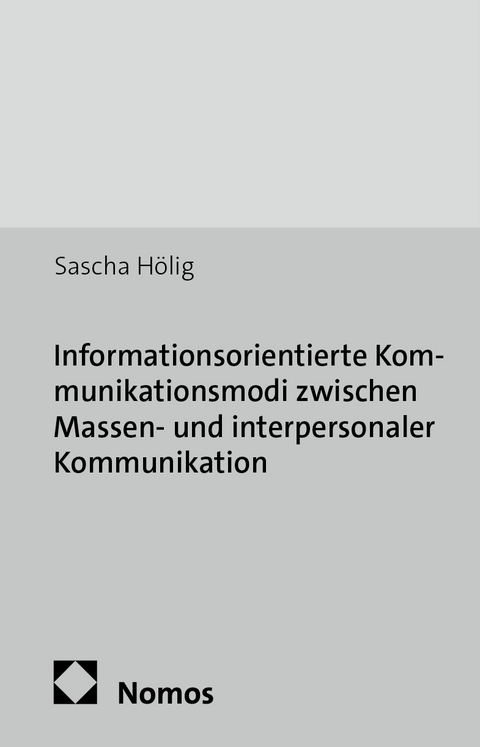 Informationsorientierte Kommunikationsmodi zwischen Massen- und interpersonaler Kommunikation - Sascha H&ouml;lig
