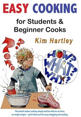 Easy Cooking for Students and Beginner Cooks - Kim Hartley