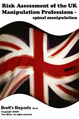 Risk Assessment of the UK Manipulation Professions - Spinal Manipulation. 1st October 2006 - 30th September 2007 - Tom Brett