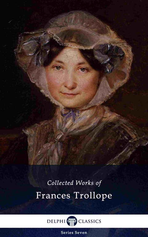Delphi Collected Works of Frances Trollope (Illustrated) -  Frances Milton Trollope