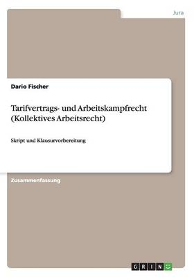 Tarifvertrags- und Arbeitskampfrecht (Kollektives Arbeitsrecht) - Dario Fischer