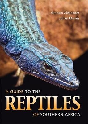 A Guide to the Reptiles of Southern Africa - Graham Alexander