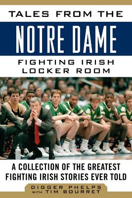 Tales from the Notre Dame Fighting Irish Locker Room - Digger Phelps, Tim Bourret
