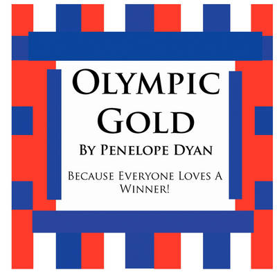 Olympic Gold--Because Everyone Loves A Winner! - Penelope Dyan