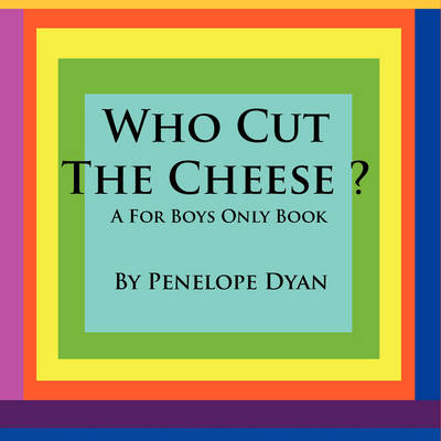 Who Cut The Cheese? A For Boys Only Book - Penelope Dyan