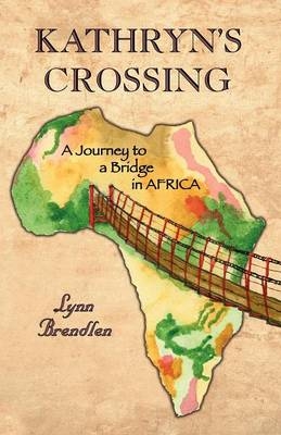 Kathryn's Crossing - A Journey to a Bridge in Africa