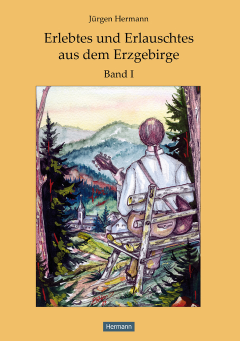 Erlebtes und Erlauschtes aus dem Erzgebirge - J&uuml;rgen Hermann