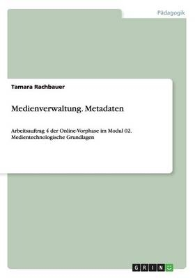 Medienverwaltung. Metadaten - Tamara Rachbauer