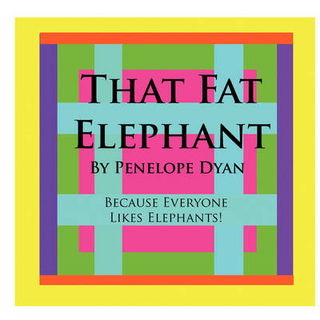 That Fat Elephant---Because Everyone Likes Elephants