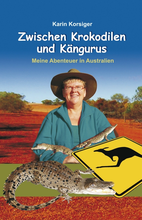 Zwischen Krokodilen und K&auml;ngurus - Karin Korsiger