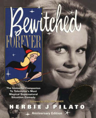 "Bewitched" Forever - Herbie J. Pilato
