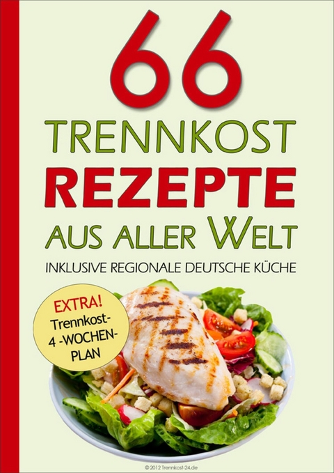 66 Trennkost-Rezepte aus aller Welt Inklusive Regionale Deutsche K&uuml;che - Trennkost- 24.de