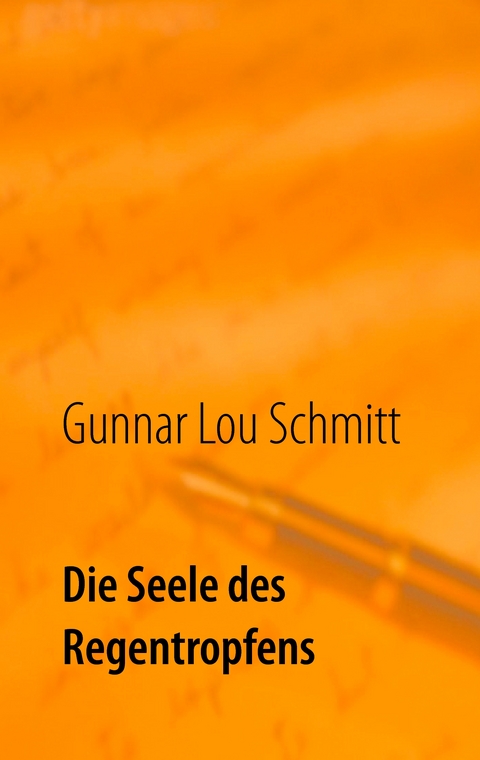 Die Seele des Regentropfens - Gunnar Lou Schmitt