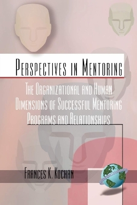 The Organizational and Human Dimensions of Successful Mentoring Programs and Relationships - Frances K. Kochan
