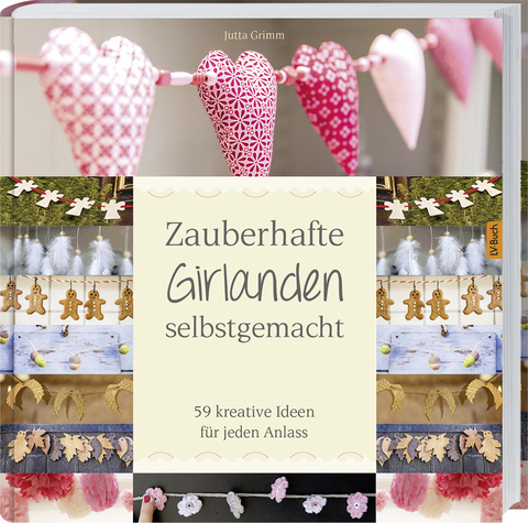 Zauberhafte Girlanden selbstgemacht - Jutta Grimm