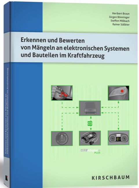 Erkennen und Bewerten von M&auml;ngeln an elektronischen Systemen und Bauteilen im Kraftfahrzeug - Heribert Braun, J&uuml;rgen B&ouml;nninger, Steffen Missbach, Rainer S&uuml;&szlig;bier
