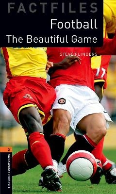 Oxford Bookworms Library Factfiles: Level 2:: The Beautiful Game - Steve Flinders