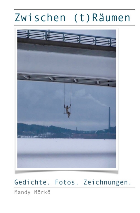 Zwischen (t)R&auml;umen - Mandy M&ouml;rk&ouml;