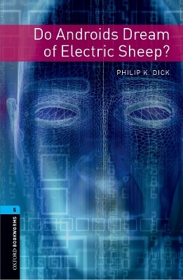 Oxford Bookworms Library: Level 5: Do Androids Dream of Electric Sheep?