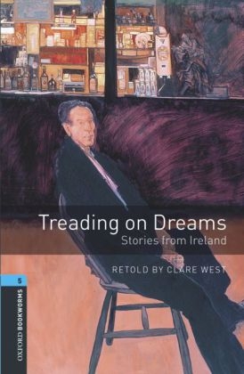 Oxford Bookworms Library Level 5 Treading on Dreams - Stories from Ireland
