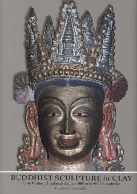 Buddhist Sculpture in Clay: Early Western Himalayan Art - Late 10th to Early 13th Centuries
