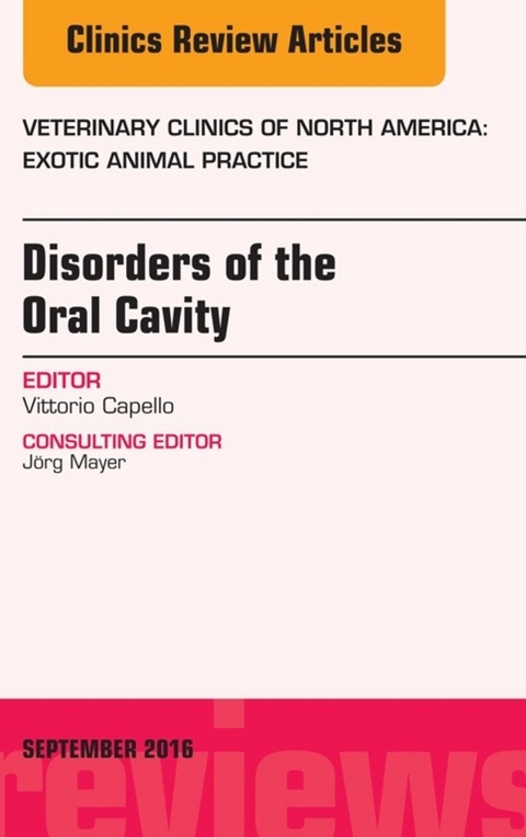 Disorders of the Oral Cavity, An Issue of Veterinary Clinics of North America: Exotic Animal Practice -  Vittorio Capello