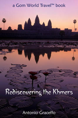 Rediscovering the Khmers - Antonio Graceffo