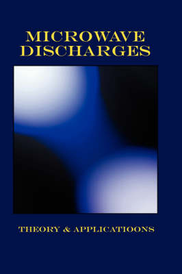 Microwave Discharges - Theory & Applications (Plasma Physics Series) - 