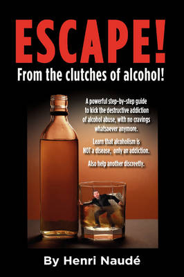Escape! from the Clutches of Alcohol. - Henri Naude