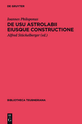 De usu astrolabii eiusque constructione / &Uuml;ber die Anwendung des Astrolabs und seine Anfertigung -  Ioannes Philoponus
