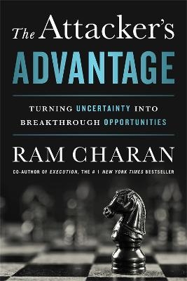 The Attacker's Advantage - Ram Charan