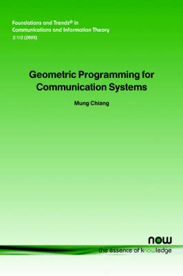 Geometric Programming for Communication Systems - Mung Chiang