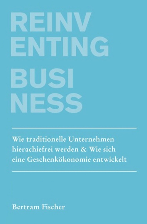 Reinventing Business - Bertram Fischer