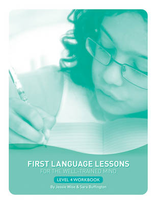 First Language Lessons Level 4 Student Workbook - Jessie Wise, Sara Buffington