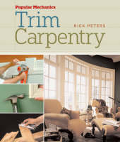 "Popular Mechanics" Trim Carpentry - Rick Peters
