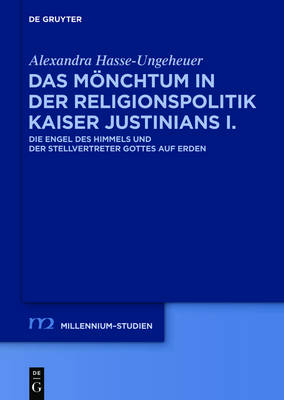 Das M&ouml;nchtum in der Religionspolitik Kaiser Justinians I. - Alexandra Hasse-Ungeheuer