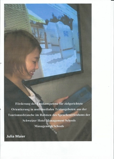Förderung der Lesekompetenz für zielgerichtete Orientierung in multimedialen Textangeboten aus der Tourismusbranche im Rahmen des Sprachcurriculums der Schweizer Hotel Management Schools - Julia Maier