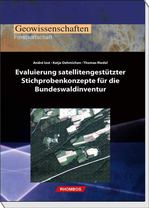 Evaluierung satellitengest&uuml;tzter Stichprobenkonzepte f&uuml;r die Bundeswaldinventur - Andr&eacute; Iost, Katja Oehmichen, Thomas Riedel