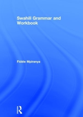 Swahili Grammar and Workbook - Fid&egrave;le Mpiranya