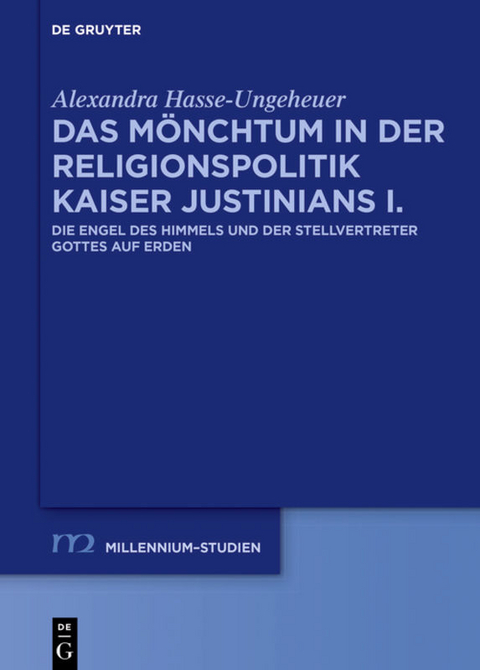Das M&ouml;nchtum in der Religionspolitik Kaiser Justinians I. - Alexandra Hasse-Ungeheuer
