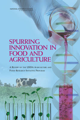 Spurring Innovation in Food and Agriculture -  National Research Council,  Division on Earth and Life Studies,  Board on Agriculture and Natural Resources,  Committee on a Review of the USDA Agriculture and Food Research Initiative