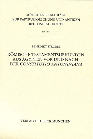 Münchener Beiträge zur Papyrusforschung und antiken Rechtsgeschichte / Münchener Beiträge zur Papyrusforschung Heft 109: Römische Testamentsurkunden aus Ägypten vor und nach der Constitutio Antoniniana