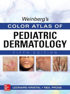 Weinberg's Color Atlas of Pediatric Dermatology, Fifth Edition - Leonard Kristal, Neil Prose