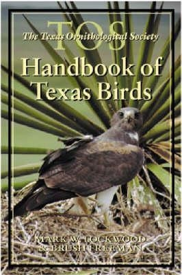 The TOS Handbook of Texas Birds - Mark W. Lockwood, Brush Freeman